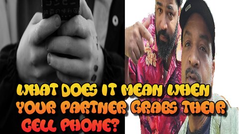 Tonight at 9pm What does it mean when your partner grabs their cell phone every time you move