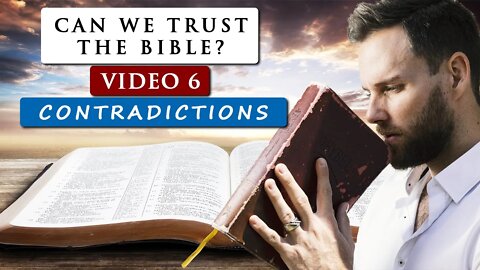 Can we TRUST THE BIBLE as GOD'S WORD? | Video 6 - SUPPOSED CONTRADICTIONS