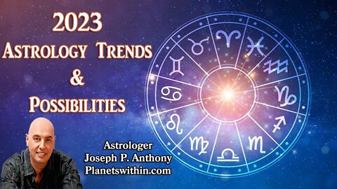 2023 Astrology Forecast Trends & Possibilities!! - Astrologer Joseph P. Anthony