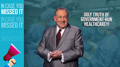 The UGLY TRUTH Of Government-Run Healthcare | ICYMI | Huckabee