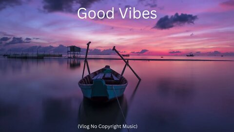 Good Vibes (Vlog No Copyright Music) (Travel Vlog Background Music)