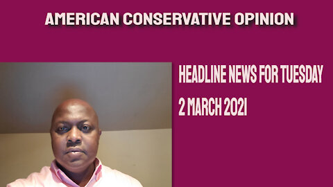Headline News for Tuesday 2 March 2021