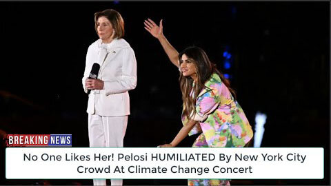 OMG! NO ONE LIKES HER! PELOSI HUMILIATED BY NEW YORK CITY CROWD AT CLIMATE CHANGE CONCERT