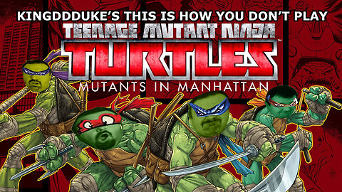 This is How You DON'T Play TMNT Mutants in Manhatten - Death Edition -KingDDDuke TiHYDP # 170