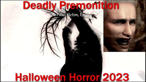 Halloween Horror 2023- Deadly Premonition- With Commentary- The Final Victim, Sweet Emily......