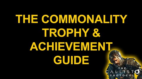 The Commonality - The Callisto Protocol - Trophy / Achievement Guide