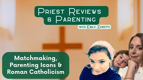 What Is Roman Catholicism? Priest Reviews & Parenting with Emily Zanotti (S. 2 Ep. 3)