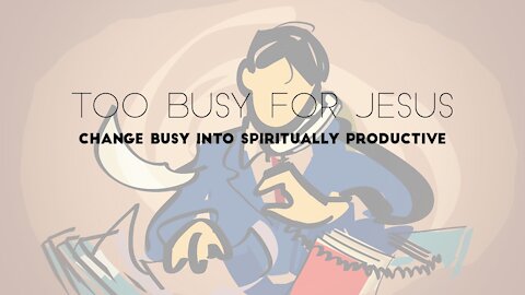Too Busy For Jesus, part 1