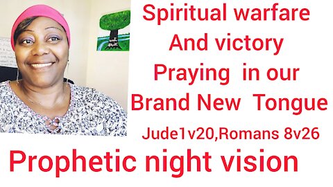 Praying in your brand New Tongue, PROPHETIC Dream, warfare victory