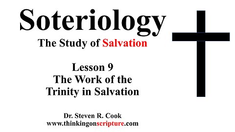 Soteriology Lesson 9 - The Work of the Trinity in Salvation