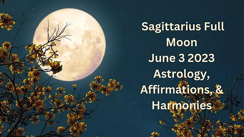 Sagittarius Full Moon June 3 '23 Astrology, Affirmations and Harmonies #astrology #sagittarius