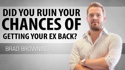Did You Ruin Your Chances Of Getting Your Ex Back-