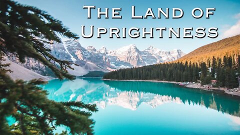 The Land of Uprightness | Pastor Anderson Preaching