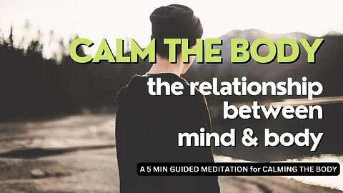Calm the Body 🙂 Calming the Body and Aligning the mind through Guided Meditation
