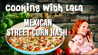 Cooking with LaLa – Cheesy Mexican Street Corn Hash