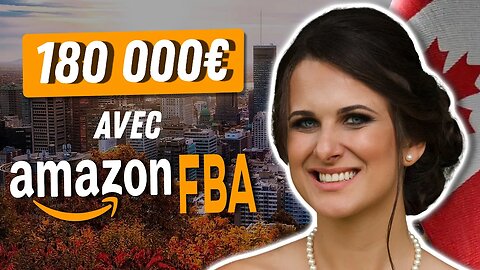 DE 3000 à 180.000€ AVEC AMAZON FBA AU CANADA