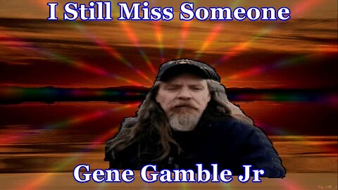 I Still Miss Someone ~ ~ ~ Gene Gamble Jr