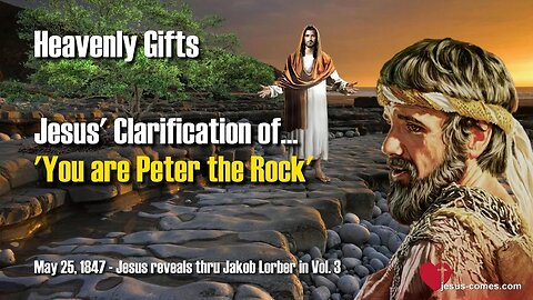 Jesus' Clarification of... You are Peter the Rock ❤️ Heavenly Gifts revealed thru Jakob Lorber