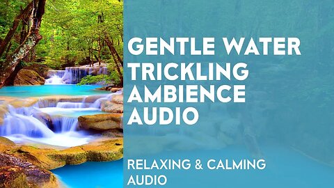 Gentle Water Trickling Ambience Audio - sounds for sleeping, insomnia, relax, study, reduce stress