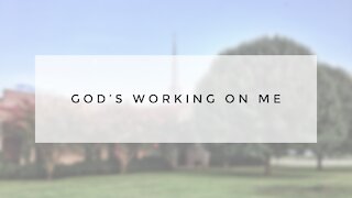 1.24.21 Sunday Sermon - GOD'S WORKING ON ME