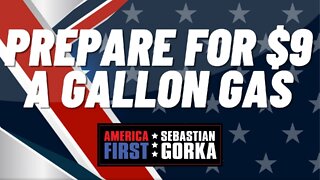 Prepare for $9 a gallon gas. Trish Regan with Sebastian Gorka on AMERICA First