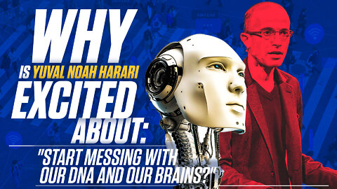 Yuval Noah Harari | Why Is Yuval Noah Harari Excited About, "Start Messing with Our DNA and Our Brains?"