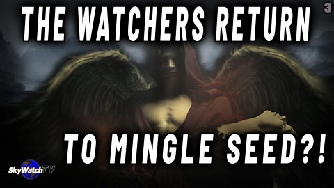 WILL THE WATCHERS RETURN TO "MINGLE" THEIR SEED WITH MANKIND ONCE AGAIN?! YOU WONT BELIEVE THIS!