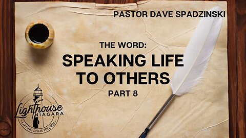 The Word: Speaking Life To Others - Pastor Dave Spadzinski