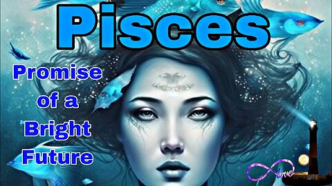 Pisces THE PROMISE OF A BRIGHT FUTURE Psychic Tarot Oracle Card Prediction Reading