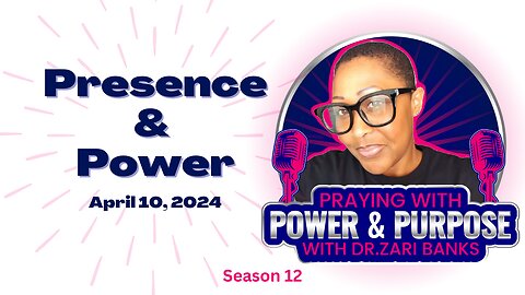 PODCAST: S12E42 Presence & Power | Dr. Zari Banks | Apr. 10, 2024 - PWPP