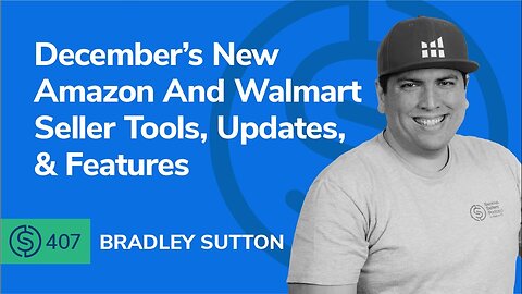 December’s New Amazon And Walmart Seller Tools, Updates, & Features | SSP #407