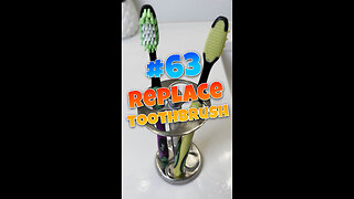 #63 Replace Your Toothbrush