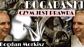 Bogadanki - Czym jest prawda