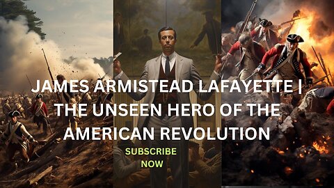 THE UNSEEN HERO OF THE AMERICAN REVOLUTION | JAMES ARMISTEAD LAFAYETTE