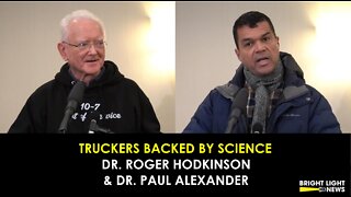 Truckers Backed by Science - Dr. Roger Hodkinson, MD, & Dr. Paul Alexander, PhD