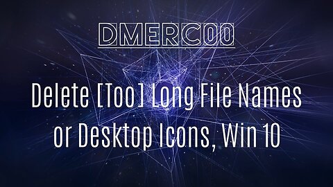 How to Delete Desktop Icons or Files with TOO long file names - Windows 10
