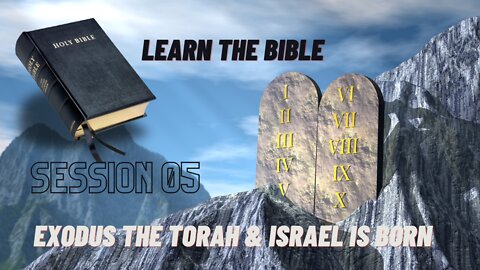Learn the Bible Session 05 (Exodus & The Torah & Israel Born)