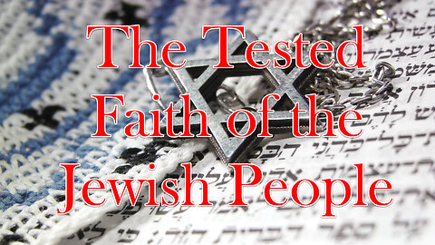 The Tested Faith of the Jewish People