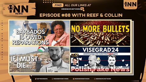 INN News #88 | Barbados OWED Reparations, NO MORE BULLETS, IF I MUST DIE, Polish FAKES NEWS