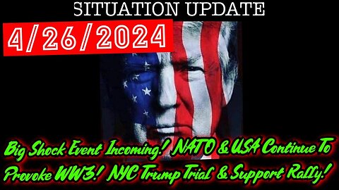 Situation Update 4.26.24: Big Shock Event Incoming! NATO & USA Continue To Provoke WW3!