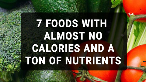 7 Foods With Almost No Calories And A Ton Of Nutrients