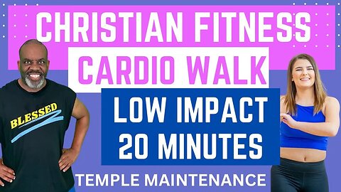 Christian Fitness Cardio Walk: Temple Maintenance Low Impact Workout for Body Soul Spirit 20 Minutes