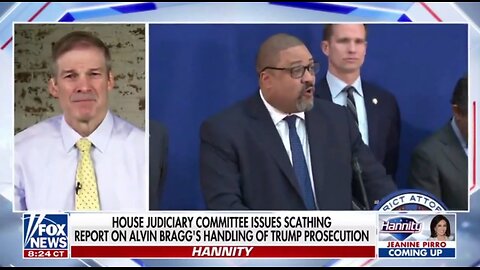 Chairman Jordan Discusses DA Alvin Bragg's Political Prosecution of President Trump
