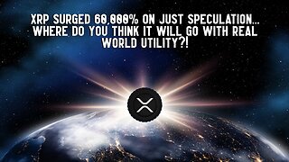 XRP Surged 60,000% On Just Speculation... Where Will It Go With REAL WORLD UTILITY?!