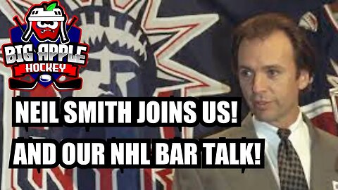 Rangers Cup Champion GM Neil Smith Joins Us! NHL Bar Talk and more! | Big Apple Hockey