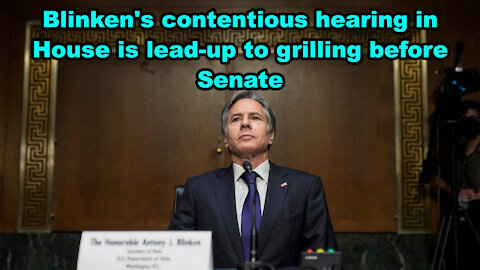 Blinken's contentious hearing in House is lead-up to grilling before Senate - Just the News Now