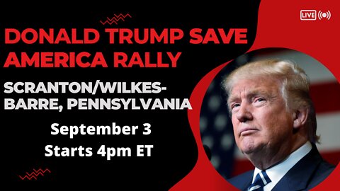 Donald Trump Save America Rally in Scranton/Wilkes-Barre, Pennsylvania