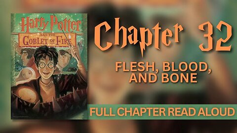 Harry Potter and the Goblet of Fire | Chapter 32: Flesh, Blood, and Bone