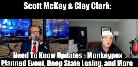 Scott McKay & Clay Clark: Need To Know Updates - Monkeypox Planned Event, Deep State Losing, and More