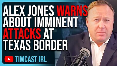 Alex Jones WARNS About IMMINENT Attacks At Texas Border, Possible False Flag